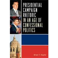 Presidential Campaign Rhetoric in an Age of Confessional Politics by Kaylor, Brian T., 9780739148792