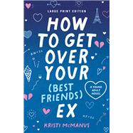 How to Get Over Your (Best Friend's) Ex (Large Print Edition) (Large Print Edition) by McManus, Kristi, 9780744308792