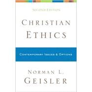 Christian Ethics : Contemporary Issues and Options by Geisler, Norman L., 9780801038792