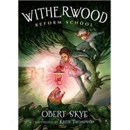 Witherwood Reform School by Skye, Obert; Thompson, Keith, 9780805098792