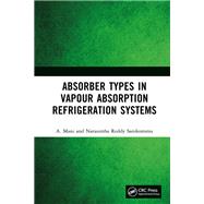 Absorber Types in Vapour Absorption Refrigeration Systems by A. Mani; Narasimha Reddy Sanikommu, 9781032778792