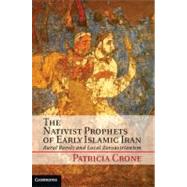 The Nativist Prophets of Early Islamic Iran by Crone, Patricia, 9781107018792