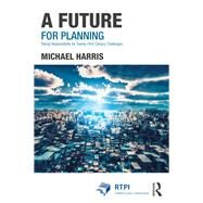 A Future for Planning by Harris, Michael; Pinoncely, Victoria, 9781138708792
