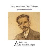 Vida y obras de don Diego Velazquez / Life and works of Diego Velazquez by Picon, Jacinto Octavio, 9781502958792