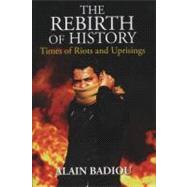 The Rebirth of History: Times of Riots and Uprisings by Badiou, Alain; Elliott, Gregory, 9781844678792