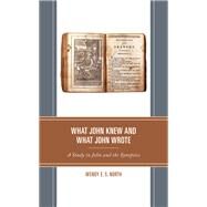 What John Knew and What John Wrote A Study in John and the Synoptics by North, Wendy E.S., 9781978708792