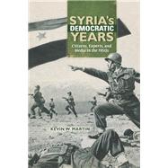Syria's Democratic Years by Martin, Kevin W., 9780253018793