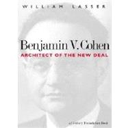 Benjamin V. Cohen : Architect of the New Deal by William Lasser; Preface by Arthur M. Schlesinger, Jr., 9780300088793