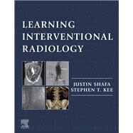 Learning Interventional Radiology by Shafa, Justin, M.D.; Kee, Stephen T., M.D., 9780323478793