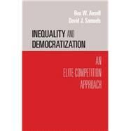 Inequality and Democratization: An Elite-Competition Approach by Ben W. Ansell , David J. Samuels, 9780521168793