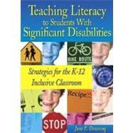 Teaching Literacy to Students with Significant Disabilities : Strategies for the K-12 Inclusive Classroom by June E. Downing, 9780761988793