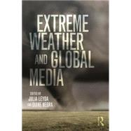 Extreme Weather and Global Media by Leyda; Julia, 9781138798793