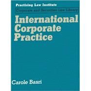 International Corporate Practice A Practitioner's Guide to Global Success by Basri, Carole, 9781402408793