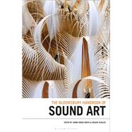 The Bloomsbury Handbook of Sound Art by Groth, Sanne Krogh; Schulze, Holger, 9781501338793