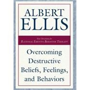 Overcoming Destructive Beliefs, Feelings, and Behaviors by Ellis, Albert, 9781573928793