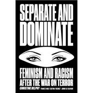 Separate and Dominate Feminism and Racism after the War on Terror by Delphy, Christine; Broder, David, 9781781688793