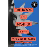 The Book of Mother A Novel by Huisman, Violaine; Camhi, Leslie, 9781982108793