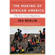 The Making of African America The Four Great Migrations by Berlin, Ira, 9780143118794