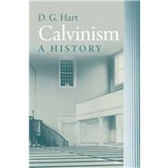 Calvinism : A History by D. G. Hart, 9780300148794