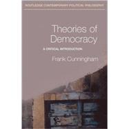Theories of Democracy: A Critical Introduction by Cunningham,Frank, 9780415228794
