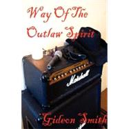 Way of the Outlaw Spirit by Smith, Gideon, 9780615138794