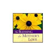 The Blessings Of A Mother's Love by Schaefer, Peggy, 9780824958794