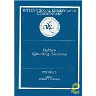 Eighteen Upbuilding Discourses : International Kierkegaard Commentary by Perkins, Robert L.; Kierkegaard, Soren, 9780865548794