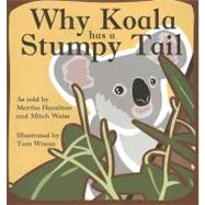 Why Koala Has a Stumpy Tail by Hamilton, Martha; Weiss, Mitch; Wrenn, Tom, 9780874838794