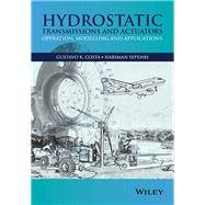 Hydrostatic Transmissions and Actuators Operation, Modelling and Applications by Costa, Gustavo; Sepehri, Nariman, 9781118818794