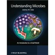 Understanding Microbes An Introduction to a Small World by Dale, Jeremy W., 9781119978794