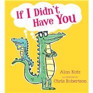 If I Didn't Have You by Katz, Alan; Robertson, Chris, 9781416978794