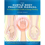 The Subtle Body Practice Manual by Dale, Cyndi, 9781604078794