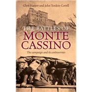 The Battles of Monte Cassino The Campaign and Its Controversies by Harper, Glyn; Tonkin-covell, John, 9781741148794