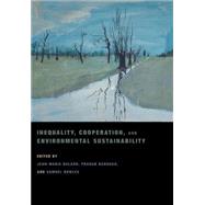 Inequality, Cooperation, and Environmental Sustainability by Baland, Jean-Marie, 9780691128795