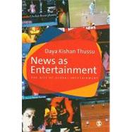 News as Entertainment : The Rise of Global Infotainment by Daya Kishan Thussu, 9780761968795