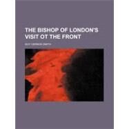The Bishop of London's Visit Ot the Front by Smith, Guy Vernon, 9781154518795