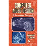 Computer Aided Design: A Conceptual Approach by Sarkar; Jayanta, 9781482208795