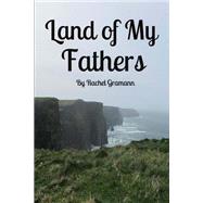 Land of My Fathers by Gramann, Rachel E., 9781502788795