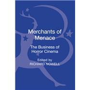 Merchants of Menace The Business of Horror Cinema by Nowell, Richard, 9781623568795