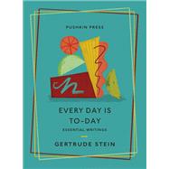 Every Day is To-Day Essential Writings by Stein, Gertrude; Wade, Francesca; Wade, Francesca, 9781782278795