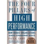 The Four Pillars of High Performance How Robust Organizations Achieve Extraordinary Results by Light, Paul, 9780071448796
