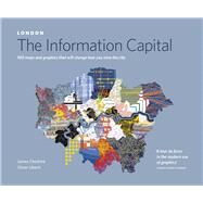 London: The Information Capital 100 Maps and Graphics that Will Change How You View the City by Cheshire, James, 9780141978796