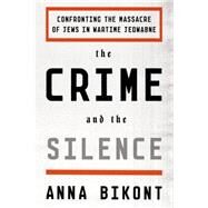 The Crime and the Silence Confronting the Massacre of Jews in Wartime Jedwabne by Bikont, Anna; Valles, Alissa, 9780374178796