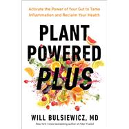 Plant Powered Plus Activate the Power of Your Gut to Tame Inflammation and Reclaim Your Health by Bulsiewicz, Will, 9780593418796