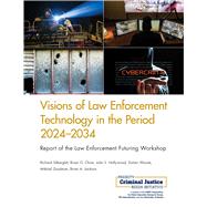 Visions of Law Enforcement Technology in the Period 2024-2034 Report of the Law Enforcement Futuring Workshop by Silberglitt, Richard; Chow, Brian G.; Hollywood, John S.; Woods, Dulani; Zaydman, Mikhail; Jackson, Brian A., 9780833088796