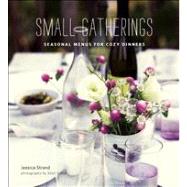 Small Gatherings Seasonal Menus for Cozy Dinners by Strand, Jessica; Giblin, Sheri, 9780984188796