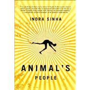 Animal's People A Novel by Sinha, Indra, 9781416578796