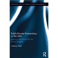 Public-Private Partnerships in the USA: Lessons to be Learned for the United Kingdom by Wall; Tony, 9780415818797