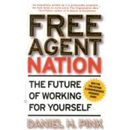 Free Agent Nation The Future of Working for Yourself by Pink, Daniel H., 9780446678797