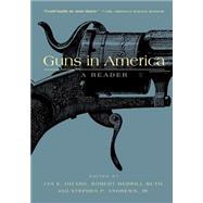 Guns in America : A Historical Reader by Dizard, Jan E.; Merrrill, Robert; Andrews, Stephen P.; Muth, Robert Merrill, 9780814718797